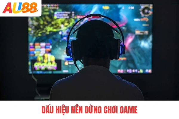 Dấu hiệu nên dừng chơi game