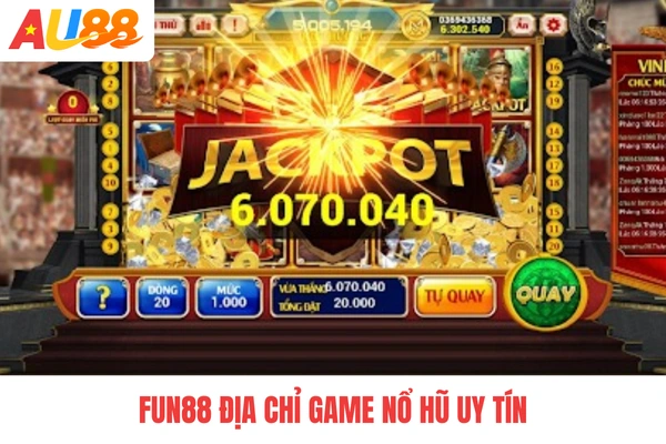 FUN88 địa chỉ game nổ hũ uy tín