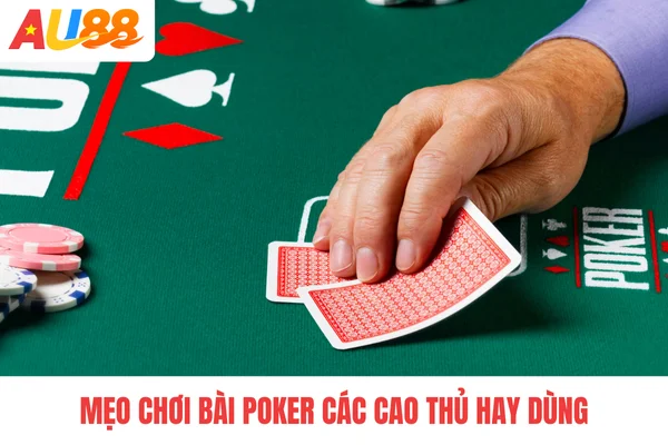 Mẹo chơi bài Poker các cao thủ hay dùng