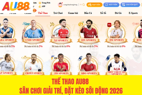 Thể Thao AU88 - Sân Chơi Giải Trí, Đặt Kèo Sôi Động 2026